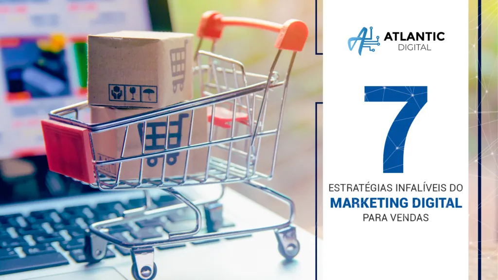 7 estratégias infalíveis do marketing digital para vendas