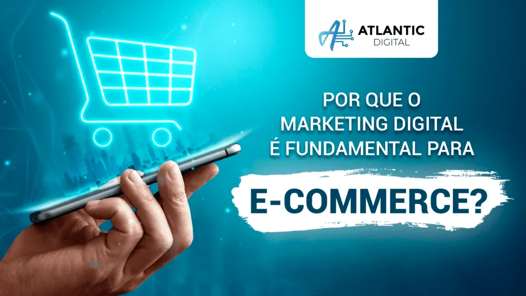 Por que o marketing digital é fundamental para o e-commerce?