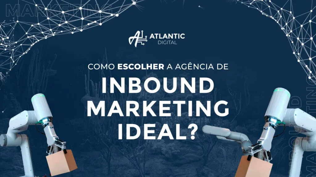 Como escolher a agência de inbound marketing ideal para sua empresa?