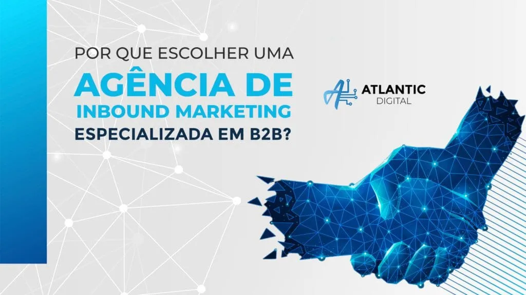 Por que contratar uma agência de inbound marketing especializada em B2B?