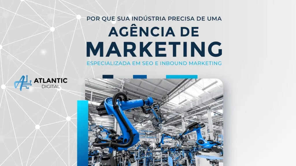Por que sua indústria precisa de uma agência de marketing especializada em SEO e Inbound Marketing