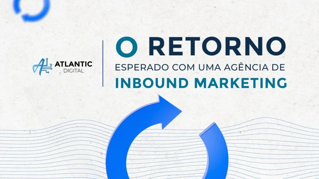 Qual é o retorno esperado ao contratar uma agência de inbound marketing?